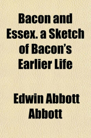 Cover of Bacon and Essex. a Sketch of Bacon's Earlier Life