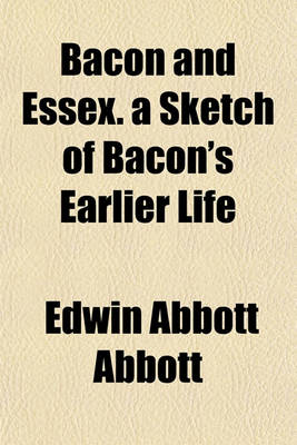 Book cover for Bacon and Essex. a Sketch of Bacon's Earlier Life