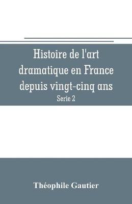 Book cover for Histoire de l'art dramatique en France depuis vingt-cinq ans (Serie 2)