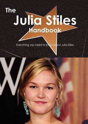 Book cover for The Julia Stiles Handbook - Everything You Need to Know about Julia Stiles