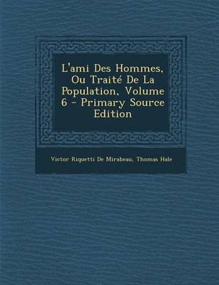 Book cover for L'Ami Des Hommes, Ou Traite de la Population, Volume 6 - Primary Source Edition