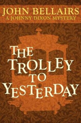 Cover of The Trolley to Yesterday (a Johnny Dixon Mystery