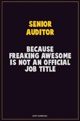 Book cover for Senior Auditor, Because Freaking Awesome Is Not An Official Job Title