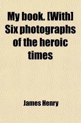 Book cover for My Book. [With] Six Photographs of the Heroic Times