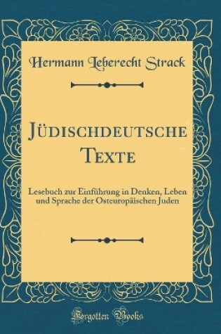 Cover of Jüdischdeutsche Texte: Lesebuch zur Einführung in Denken, Leben und Sprache der Osteuropäischen Juden (Classic Reprint)