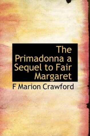 Cover of The Primadonna a Sequel to Fair Margaret