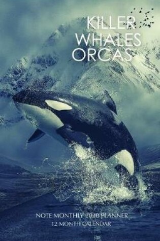 Cover of Killer Whales Orcas Note Monthly 2020 Planner 12 Month Calendar