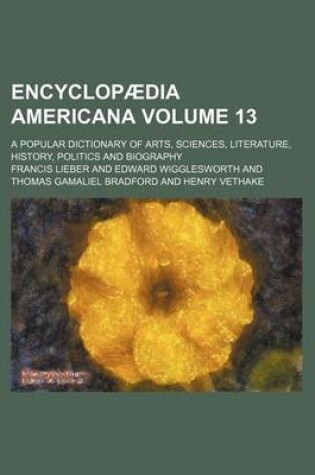 Cover of Encyclopaedia Americana Volume 13; A Popular Dictionary of Arts, Sciences, Literature, History, Politics and Biography