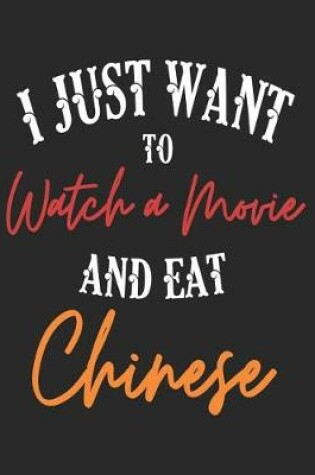 Cover of I Just Want to Watch a Movie and Eat Chinese