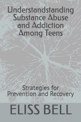 Book cover for Understandstanding Substance Abuse and Addiction Among Teens