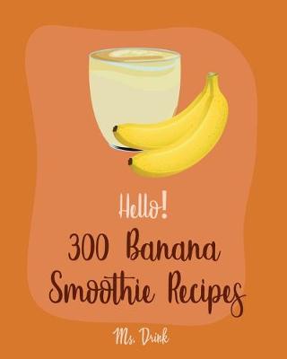 Cover of Hello! 300 Banana Smoothie Recipes