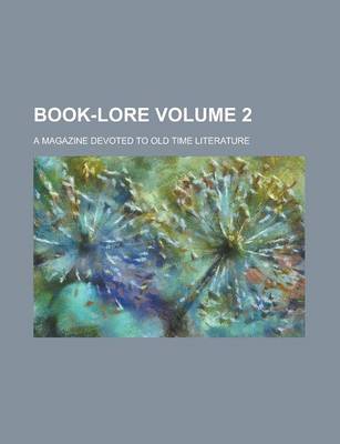 Book cover for Book-Lore; A Magazine Devoted to Old Time Literature Volume 2