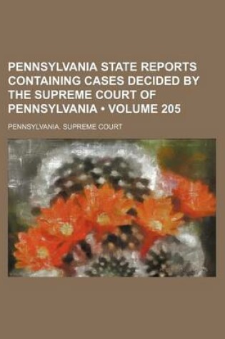 Cover of Pennsylvania State Reports Containing Cases Decided by the Supreme Court of Pennsylvania (Volume 205)