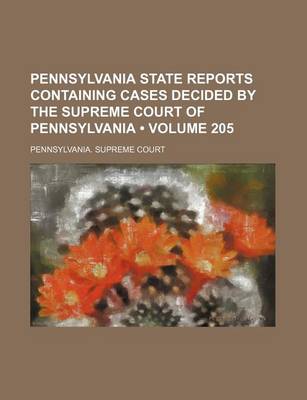 Book cover for Pennsylvania State Reports Containing Cases Decided by the Supreme Court of Pennsylvania (Volume 205)