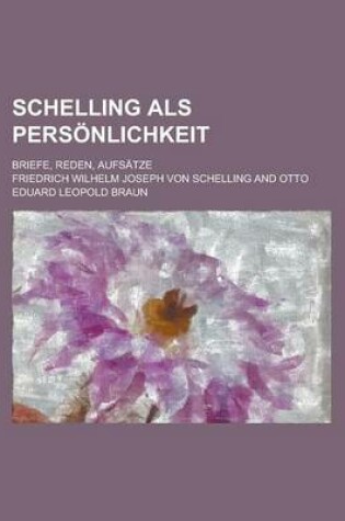 Cover of Schelling ALS Personlichkeit; Briefe, Reden, Aufsatze