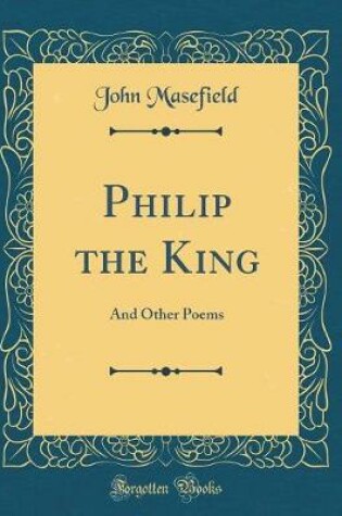 Cover of Philip the King: And Other Poems (Classic Reprint)