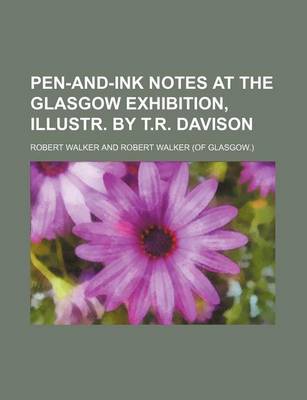 Book cover for Pen-And-Ink Notes at the Glasgow Exhibition, Illustr. by T.R. Davison