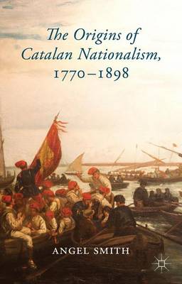 Book cover for The Origins of Catalan Nationalism, 1770-1898