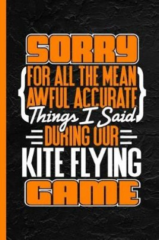 Cover of Sorry for All the Mean Awful Accurate Things I Said During Our Kite Flying Game