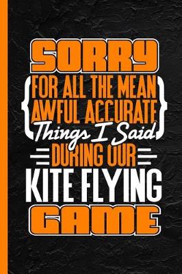 Book cover for Sorry for All the Mean Awful Accurate Things I Said During Our Kite Flying Game
