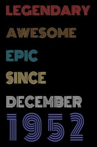 Cover of Legendary Awesome Epic Since December 1952 Notebook Birthday Gift For Women/Men/Boss/Coworkers/Colleagues/Students/Friends.