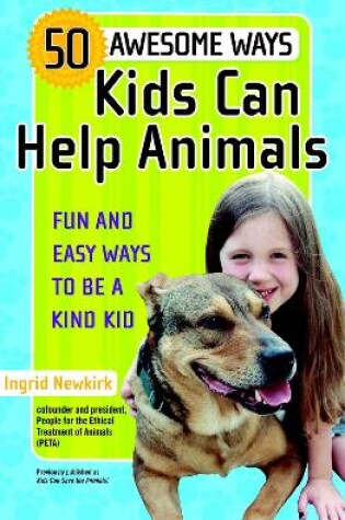 Cover of 50 Awesome Ways Kids Can Help Animals