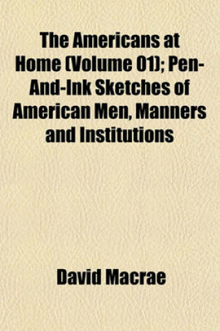 Cover of The Americans at Home (Volume 01); Pen-And-Ink Sketches of American Men, Manners and Institutions