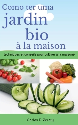 Book cover for Comment avoir un jardin bio a la maison techniques et conseils pour cultiver a la maison