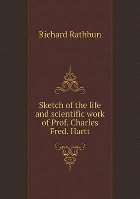 Book cover for Sketch of the life and scientific work of Prof. Charles Fred. Hartt