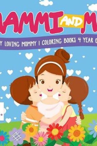 Cover of Mammi and Me My Loving Mommy Coloring Books 4 Year Old