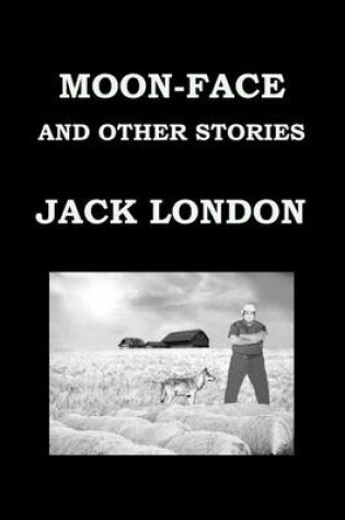 Cover of Moon-Face and Other Stories by Jack London