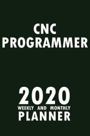 Cover of CNC Programmer 2020 Weekly and Monthly Planner