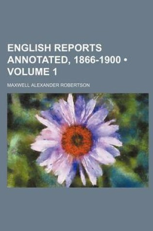 Cover of English Reports Annotated, 1866-1900 Volume 1