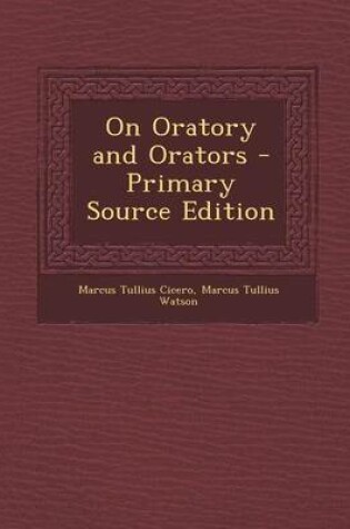 Cover of On Oratory and Orators - Primary Source Edition