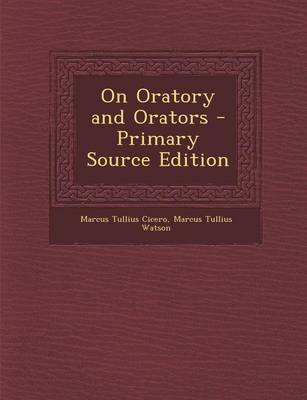 Book cover for On Oratory and Orators - Primary Source Edition