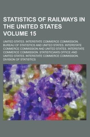Cover of Statistics of Railways in the United States Volume 15