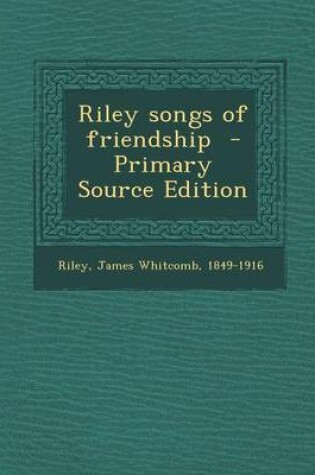 Cover of Riley Songs of Friendship - Primary Source Edition
