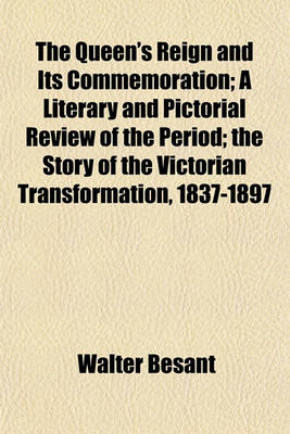 Book cover for The Queen's Reign and Its Commemoration; A Literary and Pictorial Review of the Period; The Story of the Victorian Transformation, 1837-1897