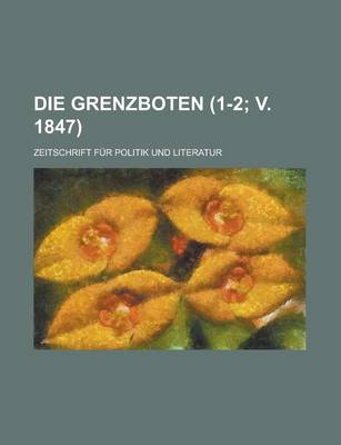 Book cover for Die Grenzboten; Zeitschrift Fur Politik Und Literatur (1-2; V. 1847)