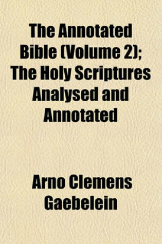 Cover of The Annotated Bible (Volume 2); The Holy Scriptures Analysed and Annotated