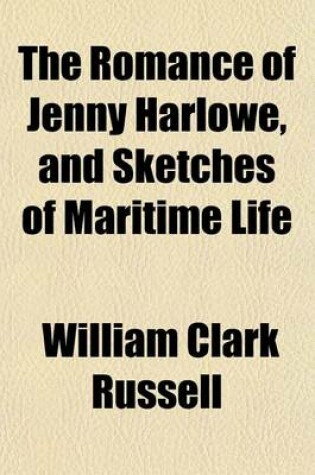 Cover of The Romance of Jenny Harlowe, and Sketches of Maritime Life