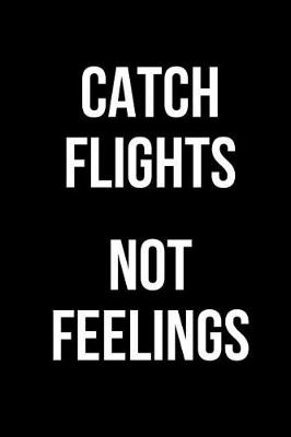 Book cover for Catch Flights Not Feelings