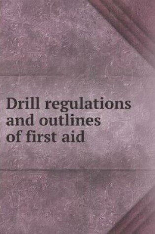 Cover of Drill regulations and outlines of first aid