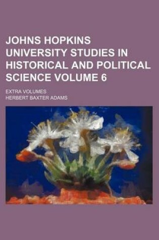 Cover of Johns Hopkins University Studies in Historical and Political Science Volume 6; Extra Volumes