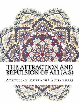 Book cover for The Attraction and Repulsion of Ali (A.S)