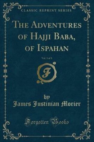 Cover of The Adventures of Hajji Baba, of Ispahan, Vol. 3 of 3 (Classic Reprint)