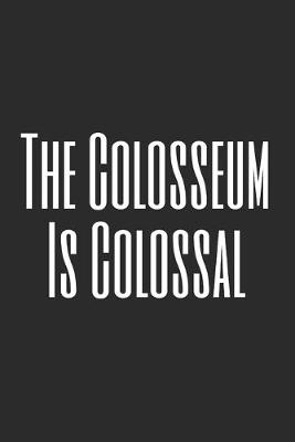 Book cover for The Colosseum Is Colossal