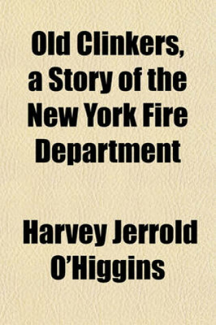 Cover of Old Clinkers, a Story of the New York Fire Department