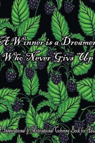 Cover of A Winner Is A Dreamer Who Never Givs Up. A Inspirational Motivational Coloring Book For Adult