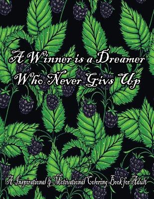 Book cover for A Winner Is A Dreamer Who Never Givs Up. A Inspirational Motivational Coloring Book For Adult